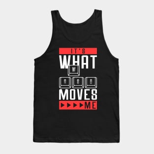 Its What Moves Me - Funny Quote Video Games Tank Top
